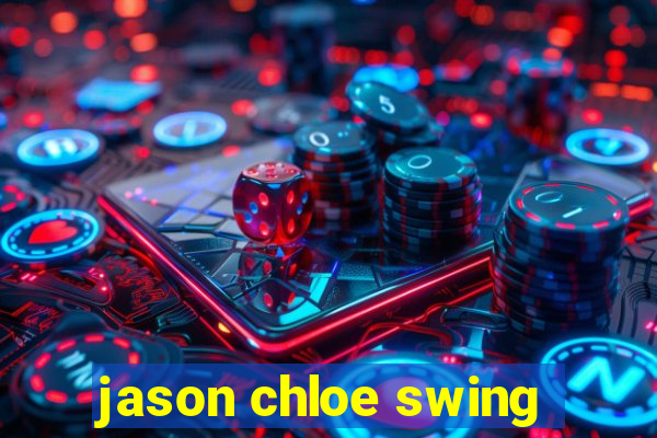 jason chloe swing